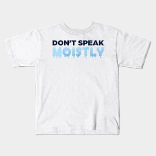 Don't Speak Moistly Kids T-Shirt